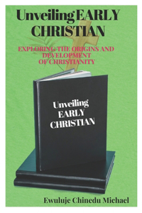 Unveiling Early Christianity