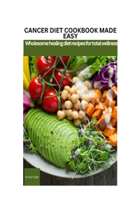 Cancer Diet Cookbook Made Easy