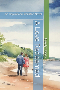 Love Redeemed: An Inspirational Christian Novel