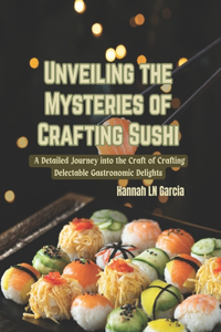 Unveiling the Mysteries of Crafting Sushi