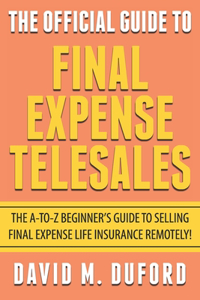 The Official Guide To Final Expense Telesales