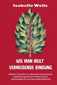 Wie man heilt Vermeidende Bindung