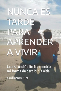 Nunca Es Tarde Para Aprender a Vivir