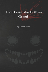 The House We Built on Greed