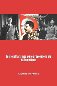 Les totalitarismes ou les révolutions du XXème siècle