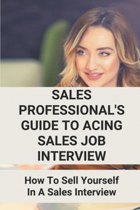 Sales Professional's Guide To Acing Sales Job Interview