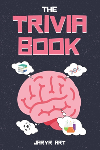 Trivia Book: 50 Difficult Trivia Questions and Answers for Smart Kids & Adults, Only Geniuses Will Get Right