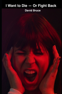 I Want to Die-Or Fight Back