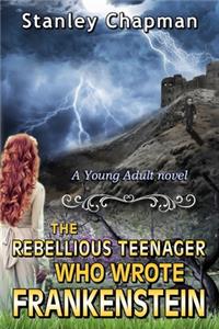 The Rebellious Teenager Who Wrote Frankenstein