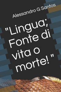 Lingua; Fonte di vita o morte!