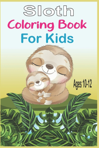 Sloth Coloring Book For Kids Ages 10-12