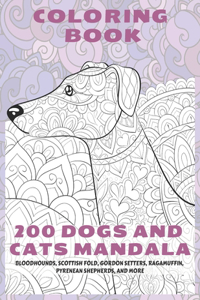 200 Dogs and Cats Mandala - Coloring Book - Bloodhounds, Scottish Fold, Gordon Setters, Ragamuffin, Pyrenean Shepherds, and more