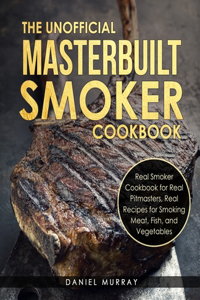 Unofficial Masterbuilt Smoker Cookbook