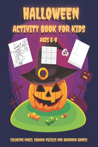 Halloween Activity Book For Kids Ages 6-8: Happy Halloween Learning And Fun With Workbook Full Of Easy Sudoku Puzzles For Beginners With Solutions, Hangman Paper Games And Coloring Pages With