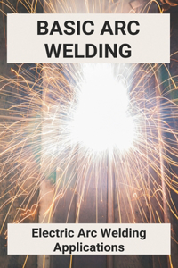 Basic Arc Welding