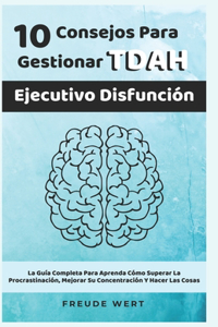 10 Consejos Para Gestionar El TDAH Ejecutivo Disfunción