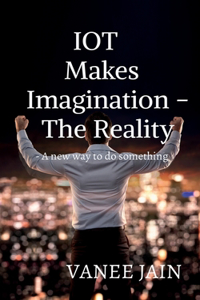Iot Makes Imagination- the Reality