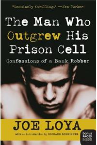 The Man Who Outgrew His Prison Cell: Confessions of a Bank Robber: Confessions Of A Bank Robber