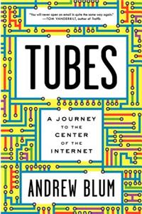 Tubes: A Journey to the Center of the Internet
