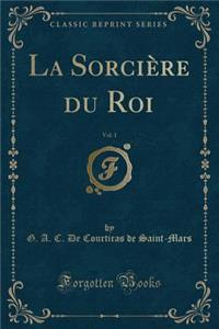 La Sorcière Du Roi, Vol. 1 (Classic Reprint)
