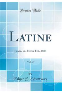 Latine, Vol. 2: Fascic. VI.; Mense Feb., 1884 (Classic Reprint)