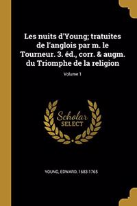 Les nuits d'Young; tratuites de l'anglois par m. le Tourneur. 3. éd., corr. & augm. du Triomphe de la religion; Volume 1