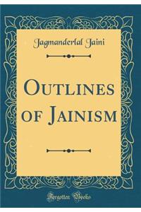 Outlines of Jainism (Classic Reprint)