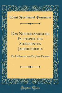 Das Niederländische Faustspiel des Siebzehnten Jahrhunderts: De Hellevaart van Dr. Joan Faustus (Classic Reprint)