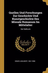 Quellen Und Forschungen Zur Geschichte Und Kunstgeschichte Des Missale Romanum Im Mittelalter