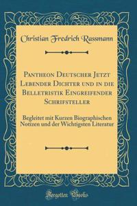 Pantheon Deutscher Jetzt Lebender Dichter Und in Die Belletristik Eingreifender Schrifsteller