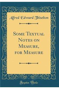 Some Textual Notes on Measure, for Measure (Classic Reprint)