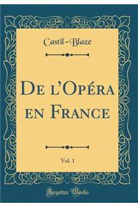 de l'Opï¿½ra En France, Vol. 1 (Classic Reprint)