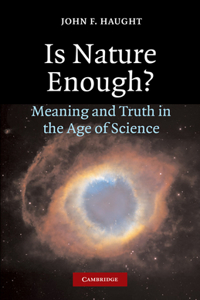 Is Nature Enough?: Meaning and Truth in the Age of Science