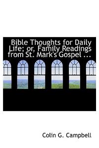 Bible Thoughts for Daily Life; Or, Family Readings from St. Mark's Gospel ...