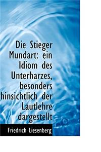 Die Stieger Mundart: Ein Idiom Des Unterharzes, Besonders Hinsichtlich Der Lautlehre Dargestellt