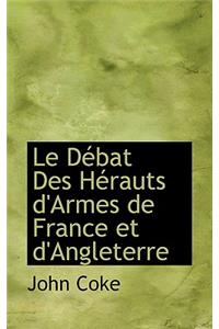 Le Debat Des Herauts D'Armes de France Et D'Angleterre