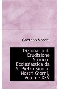 Dizionario Di Erudizione Storico-Ecclesiastica Da S. Pietro Sino AI Nostri Giorni, Volume XXV