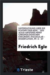 Untersuchung Uber Die Echtheit Der Rede ?pe??a Ge?e???a?? Des Alius ... Inaugular - Dissertation, Pp. 5 - 57