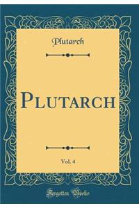 Plutarch, Vol. 4 (Classic Reprint)