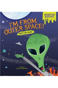 I'm from Outer Space!