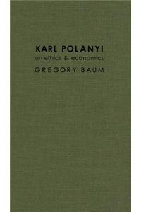 Karl Polanyi on Ethics and Economics