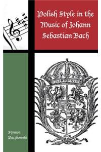 Polish Style in the Music of Johann Sebastian Bach