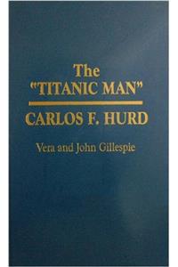 Titanic Man, Carlos F. Hurd