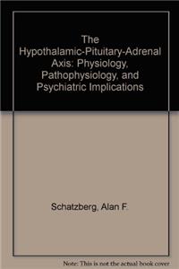The Hypothalamic-Pituitary-Adrenal Axis: Physiology, Pathophysiology, and Psychiatric Implications