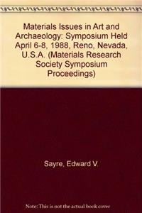 Materials Issues in Art and Archaeology: Symposium Held April 6-8, 1988, Reno, Nevada, U.S.A. (Materials Research Society Symposium Proceedings)