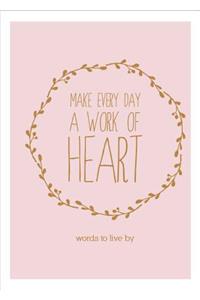 Make Every Day a Work of Heart