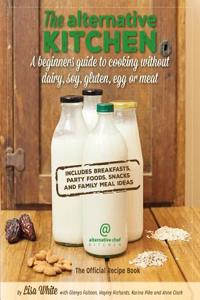 The Alternative Kitchen: A Beginners Guide to Cooking Without Dairy, Soy, Gluten, Egg or Meat