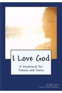 I Love God: A Devotional for Tweens and Teens