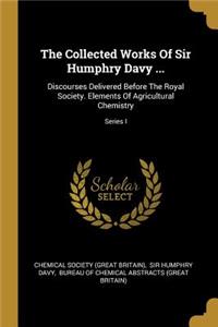 The Collected Works Of Sir Humphry Davy ...