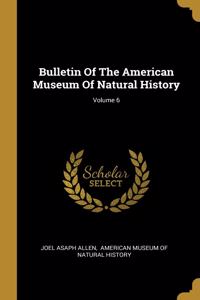 Bulletin Of The American Museum Of Natural History; Volume 6